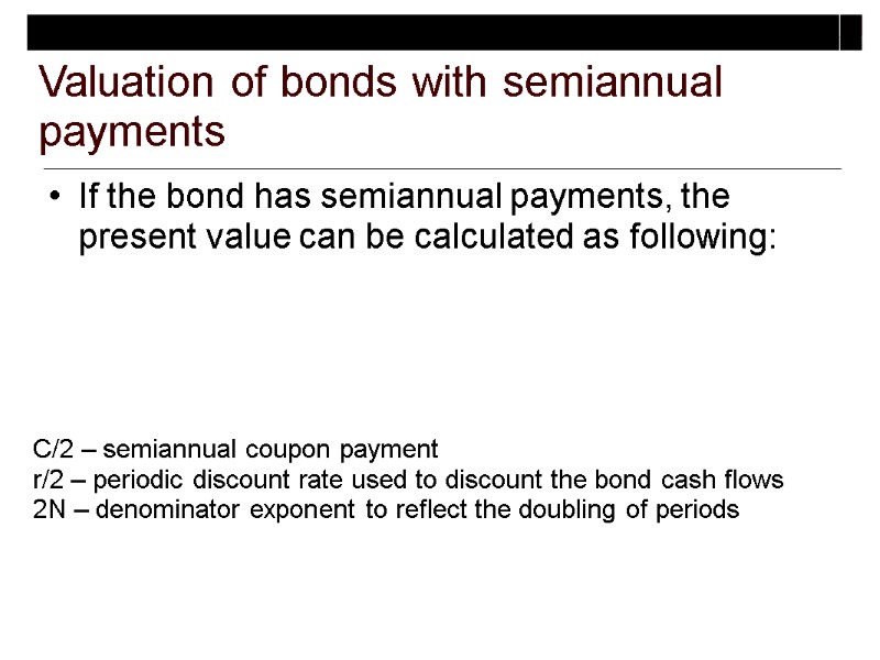 If the bond has semiannual payments, the present value can be calculated as following: